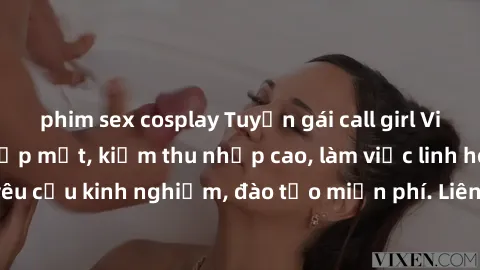 phim sex cosplay Tuyển gái call girl Việt Nam gợi cảm, đẹp mắt, kiếm thu nhập cao, làm việc linh hoạt, không yêu cầu kinh nghiệm, đào tạo miễn phí. Liên hệ ngay để biết thêm chi tiết!