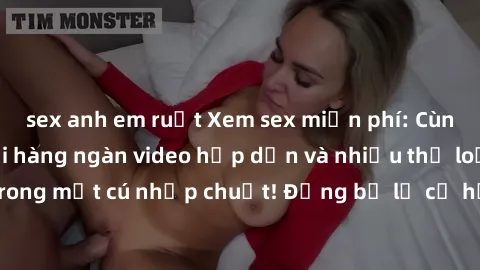 sex anh em ruột Xem sex miễn phí: Cùng trải nghiệm với hàng ngàn video hấp dẫn và nhiều thể loại đa dạng chỉ trong một cú nhấp chuột! Đừng bỏ lỡ cơ hội thưởng thức tuyệt vời này ngay hôm nay!