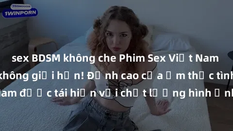 sex BDSM không che Phim Sex Việt Nam HD - Xem ngay và không giới hạn! Đỉnh cao của ẩm thực tình dục Việt Nam được tái hiện với chất lượng hình ảnh sắc nét. Hãy thưởng thức ngay!