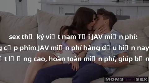 sex thư ký việt nam Tải JAV miễn phí: Các trang web cung cấp phim JAV miễn phí hàng đầu hiện nay. Các tác phẩm chất lượng cao, hoàn toàn miễn phí, giúp bạn thỏa mãn niềm đam mê mà không tốn kém.