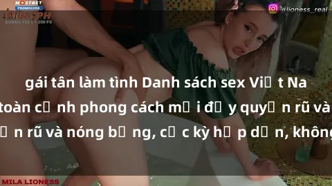 gái tân làm tình Danh sách sex Việt Nam không che - Ảnh toàn cảnh phong cách mới đầy quyến rũ và nóng bỏng, cực kỳ hấp dẫn, không thể bỏ qua!