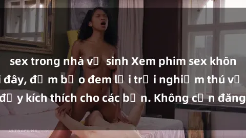 sex trong nhà vệ sinh Xem phim sex không che miễn phí tại đây, đảm bảo đem lại trải nghiệm thú vị và đầy kích thích cho các bạn. Không cần đăng ký, hoàn toàn miễn phí.